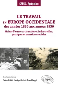 Le travail en Europe occidentale des années 1830 aux années 1930 - Mains-d'œuvre artisanales et industrielles, pratiques et questions sociales_cover