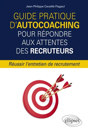 Guide pratique d'autocoaching pour répondre aux attentes des recruteurs - Réussir l'entretien de recrutement