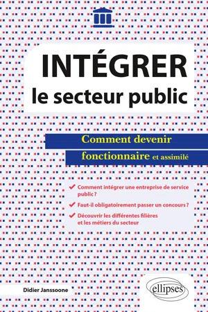 Intégrer le secteur public - Comment devenir fonctionnaire et assimilé