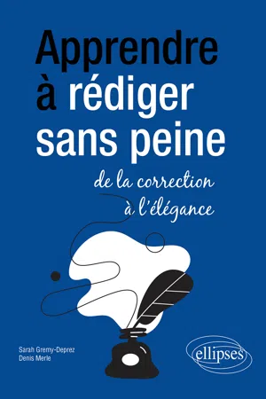 Apprendre à rédiger sans peine : de la correction à l'élégance