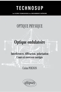 Optique physique - Optique ondulatoire - Interférences, diffraction, polarisation - Cours et exercices corrigés_cover