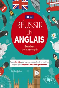 Réussir en anglais. Toutes les clés pour reprendre, approfondir ou maîtriser les principales règles de base de la grammaire anglaise. B1-B2_cover