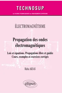 Électromagnétisme - Propagation des ondes électromagnétiques - Lois et équations. Propagations libre et guidée - Cours, exemples et exercices corrigés_cover