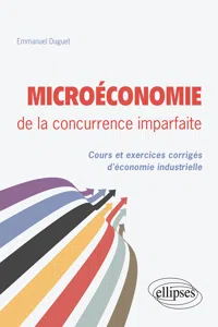 Microéconomie de la concurrence imparfaite. Cours et exercices corrigés d'économie industrielle_cover