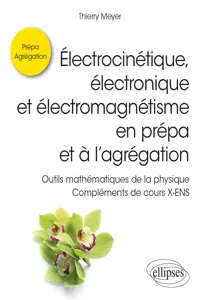 Électrocinétique, électronique et électromagnétisme en prépa et à l'agrégation - Outils mathématiques de la physique - Compléments de cours X-ENS_cover