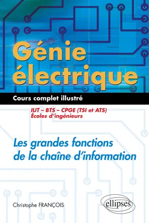 Génie électrique - Cours complet illustré - Les grandes fonctions de la chaîne d'information - IUT, BTS, CPGE (TSI et ATS), écoles d'ingénieurs