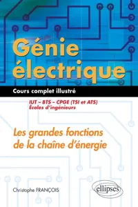 Génie électrique - Cours complet illustré - Les grandes fonctions de la chaîne d'énergie - IUT, BTS, CPG, écoles d'ingénieurs_cover