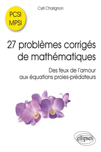 27 problèmes corrigés de mathématiques PCSI/MPSI - Des feux de l'amour aux équations proies-prédateurs_cover