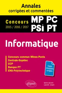 Informatique. MP, PC, PSI, PT. Annales corrigées et commentées. Concours 2015/2016/2017_cover