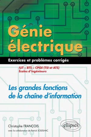 Génie électrique - Exercices et problèmes corrigés - Les grandes fonctions de la chaîne d'information - IUT, BTS, CPGE (TSI et ATS), écoles d'ingénieurs