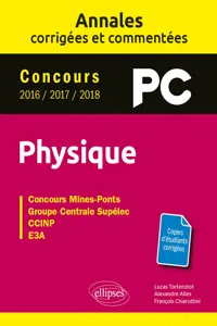 Physique PC - Annales corrigées et commentées - Concours 2016/2017/2018_cover