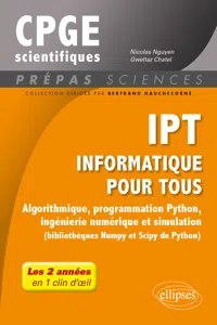 IPT - Informatique pour tous - Algorithmique, programmation Python, ingénierie numérique et simulation - Tout le programme de prépas scientifiques en 1 clin d'oeil_cover