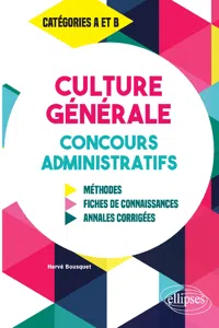 Culture Générale aux concours administratifs - Méthodes, fiches de connaissances, annales corrigées - Catégories A et B_cover