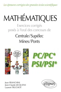 Mathématiques - Exercices corrigés posés à l'oral des concours de Centrale/Supélec et Mines/Ponts - PC/PC* et PSI/PSI*_cover