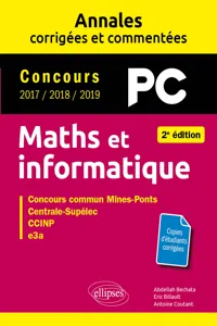 Maths et informatique. PC. Annales corrigées et commentées. Concours 2017/2018/2019 - 2e édition_cover