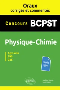 Oraux corrigés et commentés Physique-chimie BCPST - Concours Agro-Véto, ENS, G2E_cover