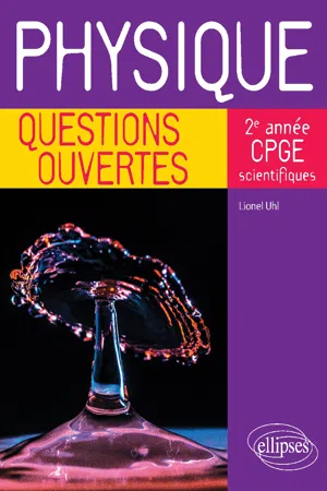 Physique - Questions ouvertes - 2e année de CPGE scientifiques