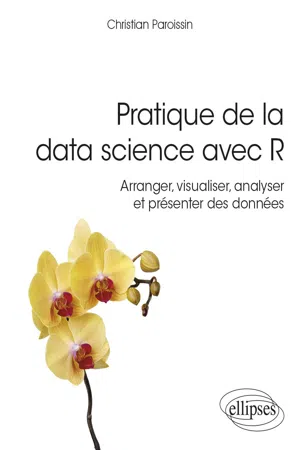 Pratique de la data science avec R - Arranger, visualiser, analyser et présenter des données