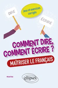 Comment dire, comment écrire ? Maîtriser le français. Jeux et exercices corrigés._cover