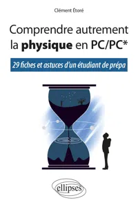 Comprendre autrement la physique en PC/PC* - 29 fiches et astuces d'un étudiant de prépa_cover