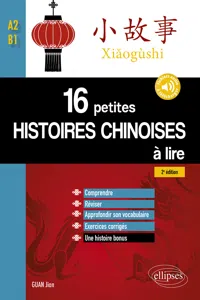 16 petites histoires chinoises à lire avec exercices corrigés. Comprendre, réviser, approfondir son vocabulaire - A2-B1 - 2e édition_cover