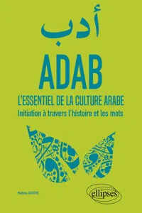 ADAB. L'essentiel de la culture arabe. Initiation à travers l'histoire et les mots_cover