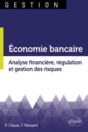 Économie bancaire. Analyse financière, régulation et gestion des risques