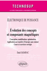 Électronique de puissance - Évolution des concepts et composants magnétiques - Conception, modélisation, optimisation - Application au transfert d'énergie sans contact - Cours et exercices corrigés_cover