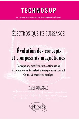 Électronique de puissance - Évolution des concepts et composants magnétiques - Conception, modélisation, optimisation - Application au transfert d'énergie sans contact - Cours et exercices corrigés