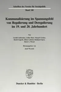 Kommunalisierung im Spannungsfeld von Regulierung und Deregulierung im 19. und 20. Jahrhundert._cover