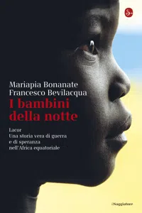 I bambini della notte. Lacor. Una storia vera di guerra e di speranza nell'Africa equatoriale_cover