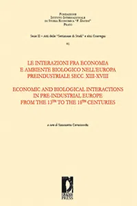 Le interazioni fra economia e ambiente biologico nell'Europa preindustriale secc. XIII-XVIII. Economic and biological interactions in pre-industrial Europe from the 13th to the 18th centuries_cover