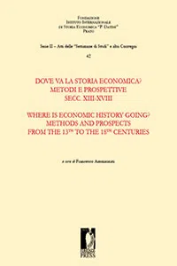 Dove va la storia economica? Metodi e prospettive. Secc. XIII-XVIII – Where is Economic History Going? Methods and Prospects from the 13th to the 18th Centuries_cover