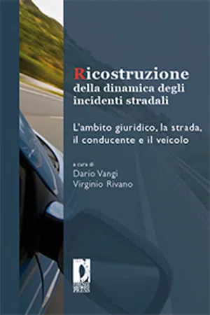 Ricostruzione della dinamica degli incidenti stradali. L'ambito giuridico, la strada, il conducente e il veicolo