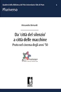 Da 'città del silenzio' a città delle macchine. Prato nel cinema degli anni '50_cover