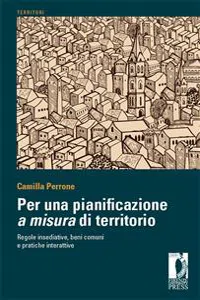 Per una pianificazione a misura di territorio. Regole insediative, beni comuni e pratiche interattive_cover