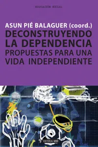 Deconstruyendo la dependencia. Propuestas para una vida independiente._cover