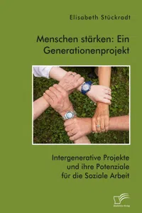 Menschen stärken: Ein Generationenprojekt. Intergenerative Projekte und ihre Potenziale für die Soziale Arbeit_cover