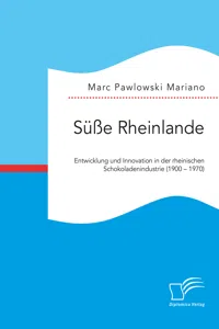 Süße Rheinlande. Entwicklung und Innovation in der rheinischen Schokoladenindustrie_cover