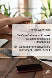 Die Care-Debatte im Kontext sozialpädagogischen Ortshandelns. Ein Generationennetzwerk als Instrument Sozialer Arbeit_cover