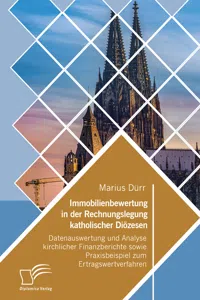 Immobilienbewertung in der Rechnungslegung katholischer Diözesen. Datenauswertung und Analyse kirchlicher Finanzberichte sowie Praxisbeispiel zum Ertragswertverfahren_cover