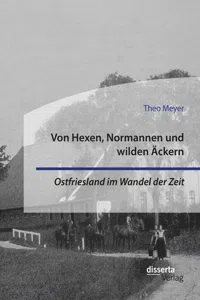 Von Hexen, Normannen und wilden Äckern. Ostfriesland im Wandel der Zeit_cover