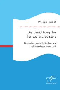 Die Einrichtung des Transparenzregisters. Eine effektive Möglichkeit zur Geldwäscheprävention?_cover