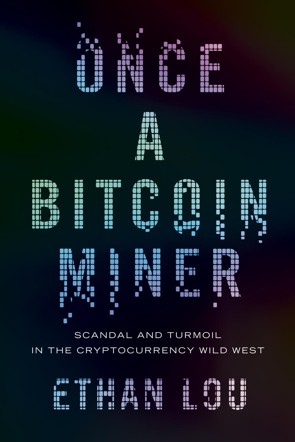 PDF] Once a Bitcoin Miner by Ethan Lou | 9781773055886