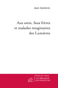 Aux amis, faux frères et malades imaginaires des Lumières_cover