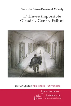 L'Oeuvre impossible : Claudel, Genet, Fellini