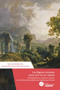 Les régions slovènes entre XVIIIe et XIXe siècles : plurilinguisme et transferts culturels à la frontière entre empire Habsbourg et Venise_cover