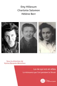 Etty Hillesum, Charlotte Salomon, Hélène Berr, La vie qui est en elles_cover