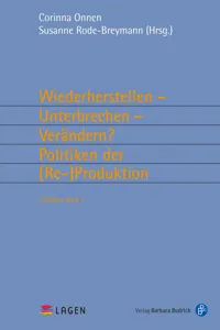 Wiederherstellen – Unterbrechen – Verändern? Politiken derProduktion_cover