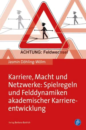 Karriere, Macht und Netzwerke: Spielregeln und Felddynamiken akademischer Karriereentwicklung